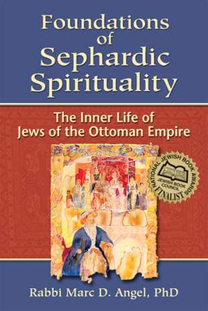 Foundations of Sephardic Spirituality de Marc Angel