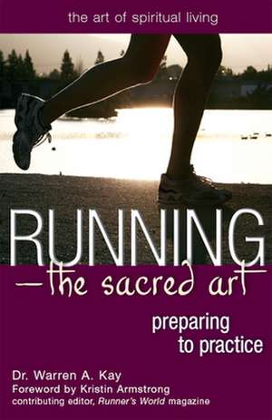 Running the Sacred Art: Preparing to Practice de Dr. Warren A. Kay