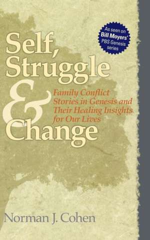 Self Struggle & Change: Family Conflict Stories in Genesis and Their Healing Insights for Our Lives de Dr. Norman J. Cohen