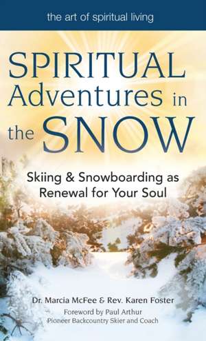 Spiritual Adventures in the Snow: Skiing & Snowboarding as Renewal for Your Soul de Rev. Karen Foster