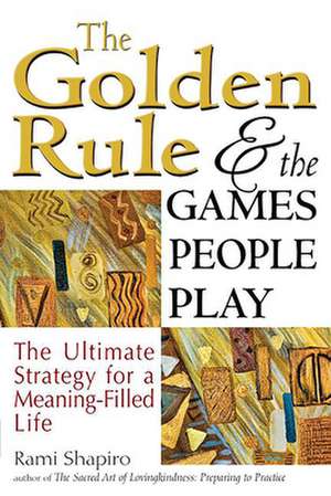 The Golden Rule and the Games People Play de Rami Shapiro