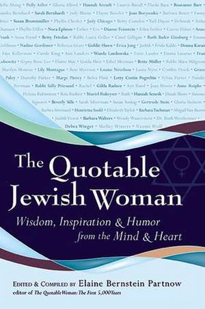 The Quotable Jewish Woman: Wisdom, Inspiration and Humor from the Mind and Heart