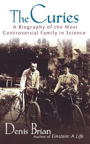 The Curies: A Biography of the Most Controversial Family in Science de Denis Brian