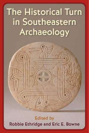 The Historical Turn in Southeastern Archaeology de Robbie Ethridge