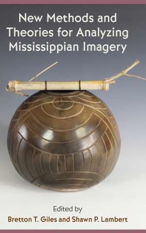 New Methods and Theories for Analyzing Mississippian Imagery de Bretton T Giles