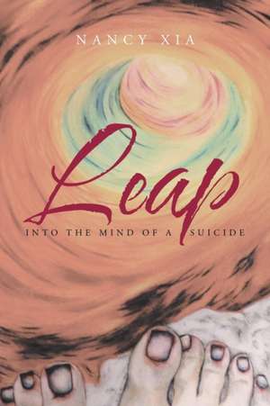 Leap - Into the Mind of a Suicide de Nancy Xia