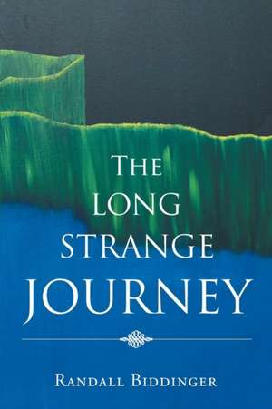 The Long Strange Journey de Randall Biddinger