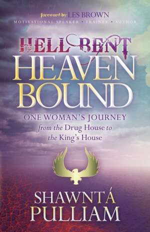 Hell Bent, Heaven Bound de Shawnta' Pulliam