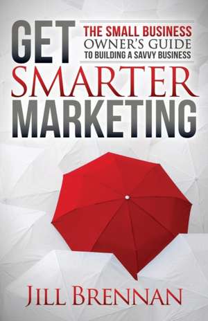 Get Smarter Marketing de Jill Brennan