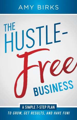 The Hustle-Free Business de Amy, Birks