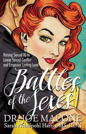 Battles of the Sexes: Raising Sexual IQ to Lower Sexual Conflict and Empower Lasting Love de Sarah Achelpohl Harris