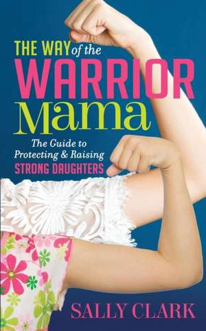 Way of the Warrior Mama de Sally Clark