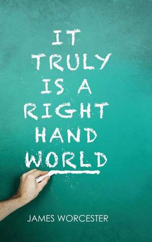 It Truly Is a Right Hand World de James Worcester