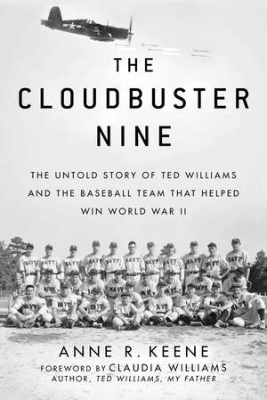 The Cloudbuster Nine: The Untold Story of Ted Williams and the Baseball Team That Helped Win World War II de Anne R. Keene