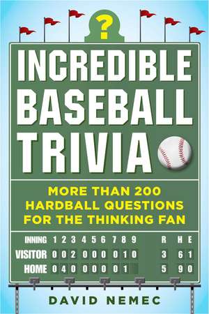 Incredible Baseball Trivia: More Than 200 Hardball Questions for the Thinking Fan de David Nemec