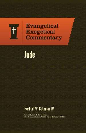 Jude: Evangelical Exegetical Commentary de Herbert W. Iv Bateman