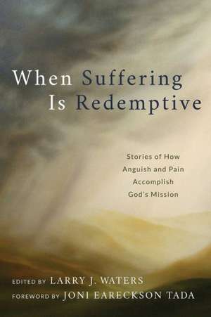 When Suffering Is Redemptive de Larry J. Waters