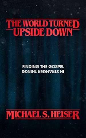 The World Turned Upside Down de Michael S. Heiser