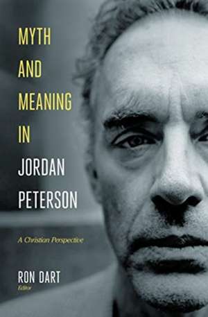 Myth and Meaning in Jordan Peterson de Ron Dart