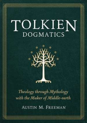 Tolkien Dogmatics de Austin Freeman