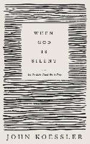 When God Is Silent – Let the Bible Teach You to Pray de John Koessler