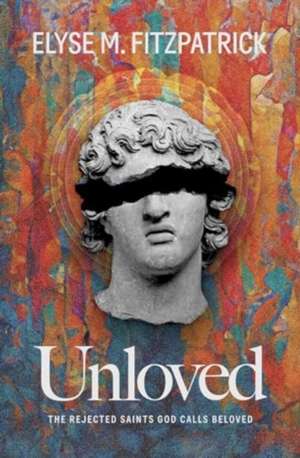 Unloved de Elyse M Fitzpatrick