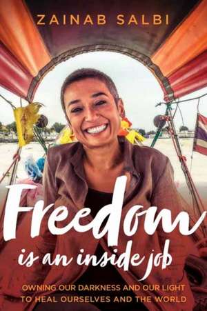 Freedom Is an Inside Job de Zainab Salbi