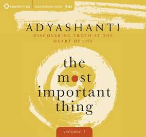 The Most Important Thing, Volume 1 de Adyashanti