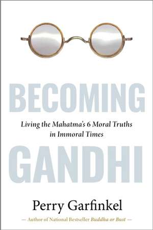 Becoming Gandhi de Perry Garfinkel