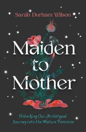 Maiden to Mother de Sarah Durham Wilson