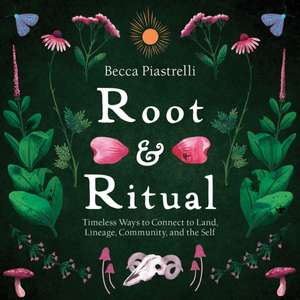 Root and Ritual de Becca Piastrelli