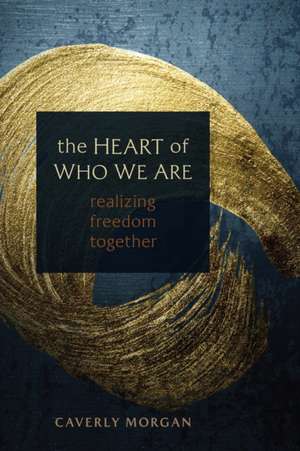 The Heart of Who We Are de Caverly Morgan