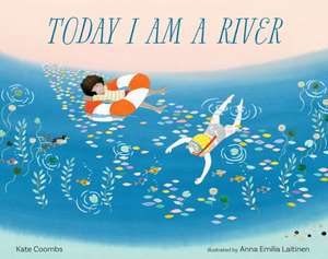 Today I Am a River de Kate Coombs