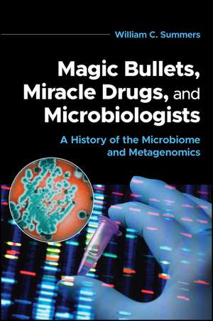 Magic Bullets, Miracle Drugs, and Microbiologists: A History of the Microbiome and Metagenomics de Summers