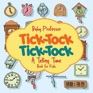 Tick-Tock, Tick-Tock | A Telling Time Book for Kids de Baby