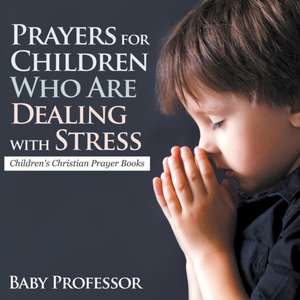 Prayers for Children Who Are Dealing with Stress - Children's Christian Prayer Books de Baby