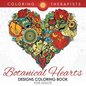 Botanical Hearts Designs Coloring Book For Adults de Coloring Therapist