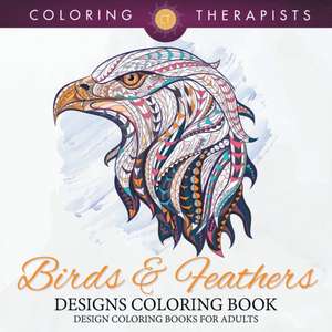 Birds & Feathers Designs Coloring Book - Design Coloring Books For Adults de Coloring Therapist