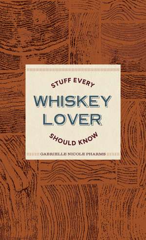 Stuff Every Whiskey Lover Should Know de Gabrielle Nicole Pharms