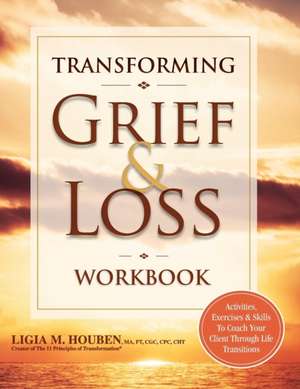 Transforming Grief & Loss Workbook de Ligia Houben