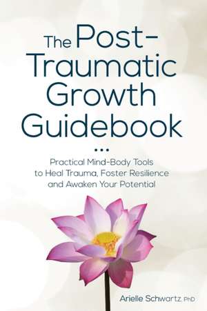 Post-Traumatic Growth Guidebook de Arielle Schwartz