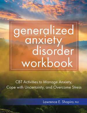 Generalized Anxiety Disorder Workbook de Lawrence E Shapiro
