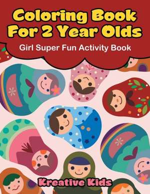 Coloring Book For 2 Year Olds Girl Super Fun Activity Book de Kreative Kids