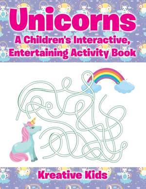 Unicorns: A Children's Interactive, Entertaining Activity Book de Kreative Kids