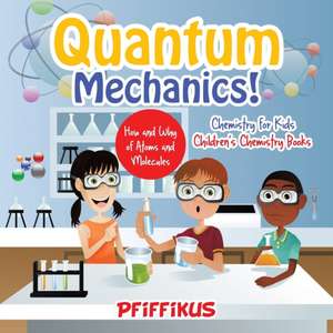 Quantum Mechanics! The How's and Why's of Atoms and Molecules - Chemistry for Kids - Children's Chemistry Books de Pfiffikus