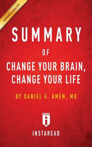 Summary of Change Your Brain, Change Your Life de Instaread Summaries