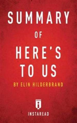 Summary of Here's to Us: By Elin Hilderbrand Includes Analysis de Instaread Summaries