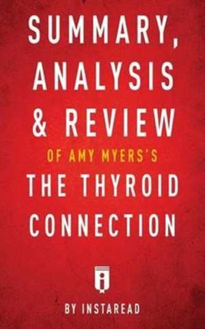 Summary, Analysis & Review of Amy Myers's The Thyroid Connection by Instaread de Instaread