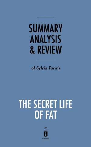 Summary, Analysis & Review of Sylvia Tara's The Secret Life of Fat by Instaread de Instaread