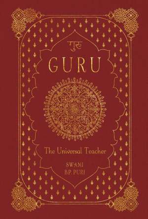 Guru: The Universal Teacher de Swami B P Puri